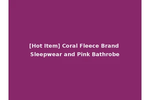 [Hot Item] Coral Fleece Brand Sleepwear and Pink Bathrobe