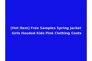 [Hot Item] Free Samples Spring Jacket Girls Hooded Kids Pink Clothing Coats