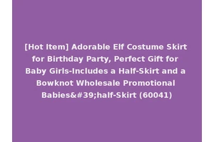 [Hot Item] Adorable Elf Costume Skirt for Birthday Party, Perfect Gift for Baby Girls-Includes a Half-Skirt and a Bowknot Wholesale Promotional Babies'half-Skirt (60041)