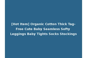 [Hot Item] Organic Cotton Thick Tag-Free Cute Baby Seamless Softy Leggings Baby Tights Socks Stockings