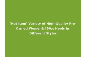 [Hot Item] Variety of High-Quality Pre-Owned Women's Heels in Different Styles