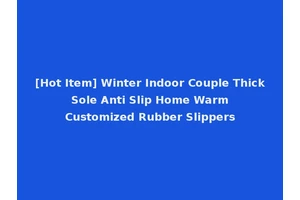 [Hot Item] Winter Indoor Couple Thick Sole Anti Slip Home Warm Customized Rubber Slippers