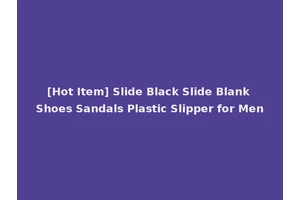 [Hot Item] Slide Black Slide Blank Shoes Sandals Plastic Slipper for Men