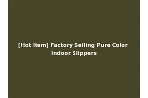 [Hot Item] Factory Selling Pure Color Indoor Slippers