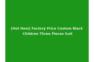 [Hot Item] Factory Price Custom Black Children Three Pieces Suit