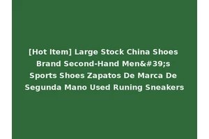 [Hot Item] Large Stock China Shoes Brand Second-Hand Men's Sports Shoes Zapatos De Marca De Segunda Mano Used Runing Sneakers