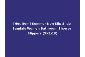 [Hot Item] Summer Non Slip Slide Sandals Women Bathroom Shower Slippers (XXL-13)