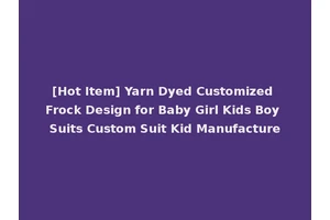 [Hot Item] Yarn Dyed Customized Frock Design for Baby Girl Kids Boy Suits Custom Suit Kid Manufacture
