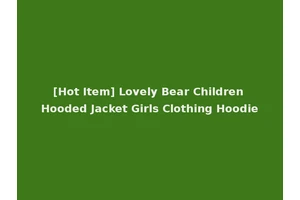 [Hot Item] Lovely Bear Children Hooded Jacket Girls Clothing Hoodie