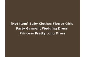 [Hot Item] Baby Clothes Flower Girls Party Garment Wedding Dress Princess Pretty Long Dress