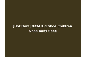 [Hot Item] 0224 Kid Shoe Children Shoe Baby Shoe