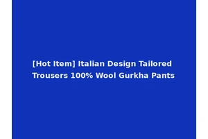 [Hot Item] Italian Design Tailored Trousers 100% Wool Gurkha Pants