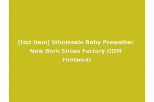 [Hot Item] Wholesale Baby Prewalker New Born Shoes Factory ODM Footwear