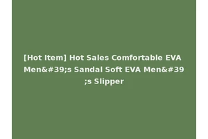 [Hot Item] Hot Sales Comfortable EVA Men's Sandal Soft EVA Men's Slipper
