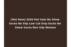[Hot Item] 2020 Hot Sale No Show Socks No Slip Low Cut Grip Socks No Show Socks Non Slip Women