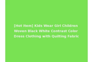 [Hot Item] Kids Wear Girl Children Woven Black White Contrast Color Dress Clothing with Quilting Fabric