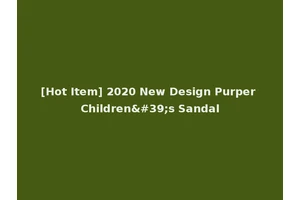 [Hot Item] 2020 New Design Purper Children's Sandal