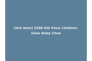 [Hot Item] 0298 Kid Shoe Children Shoe Baby Shoe