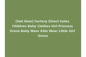 [Hot Item] Factory Direct Sales Children Baby Clothes Girl Princess Dress Baby Wear Kids Wear Little Girl Dress