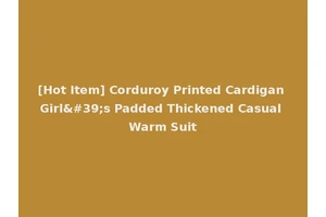 [Hot Item] Corduroy Printed Cardigan Girl's Padded Thickened Casual Warm Suit