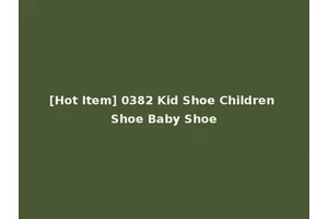 [Hot Item] 0382 Kid Shoe Children Shoe Baby Shoe