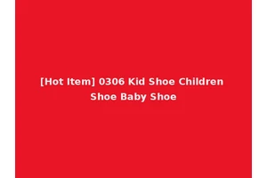 [Hot Item] 0306 Kid Shoe Children Shoe Baby Shoe