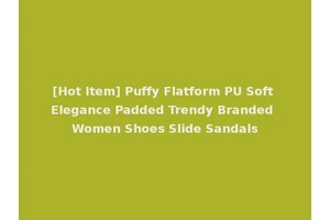 [Hot Item] Puffy Flatform PU Soft Elegance Padded Trendy Branded Women Shoes Slide Sandals