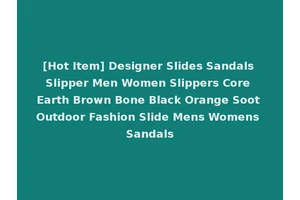 [Hot Item] Designer Slides Sandals Slipper Men Women Slippers Core Earth Brown Bone Black Orange Soot Outdoor Fashion Slide Mens Womens Sandals