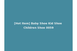 [Hot Item] Baby Shoe Kid Shoe Children Shoe 0059