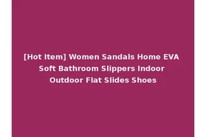 [Hot Item] Women Sandals Home EVA Soft Bathroom Slippers Indoor Outdoor Flat Slides Shoes