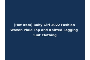[Hot Item] Baby Girl 2022 Fashion Woven Plaid Top and Knitted Legging Suit Clothing