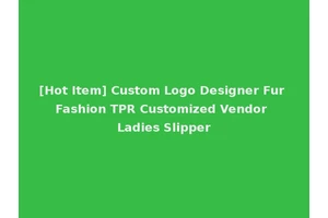 [Hot Item] Custom Logo Designer Fur Fashion TPR Customized Vendor Ladies Slipper