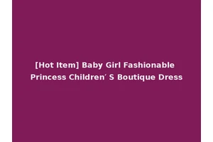 [Hot Item] Baby Girl Fashionable Princess Children′ S Boutique Dress