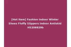 [Hot Item] Fashion Indoor Winter Shoes Fluffy Slippers Indoor Antiskid HS206929b