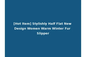[Hot Item] Stylishly Half Flat New Design Women Warm Winter Fur Slipper