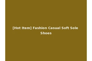 [Hot Item] Fashion Casual Soft Sole Shoes