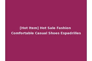 [Hot Item] Hot Sale Fashion Comfortable Casual Shoes Espadrilles