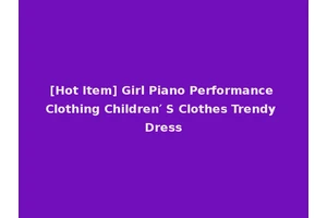 [Hot Item] Girl Piano Performance Clothing Children′ S Clothes Trendy Dress