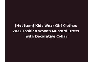 [Hot Item] Kids Wear Girl Clothes 2022 Fashion Woven Mustard Dress with Decorative Collar
