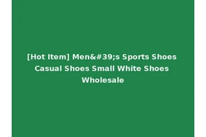 [Hot Item] Men's Sports Shoes Casual Shoes Small White Shoes Wholesale
