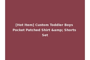 [Hot Item] Custom Toddler Boys Pocket Patched Shirt &amp; Shorts Set
