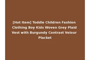 [Hot Item] Toddle Children Fashion Clothing Boy Kids Woven Grey Plaid Vest with Burgundy Contrast Velour Placket