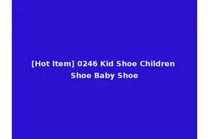 [Hot Item] 0246 Kid Shoe Children Shoe Baby Shoe