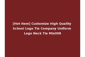 [Hot Item] Customize High Quality School Logo Tie Company Uniform Logo Neck Tie Mix008