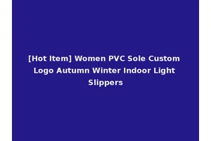[Hot Item] Women PVC Sole Custom Logo Autumn Winter Indoor Light Slippers