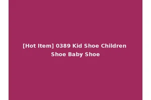 [Hot Item] 0389 Kid Shoe Children Shoe Baby Shoe