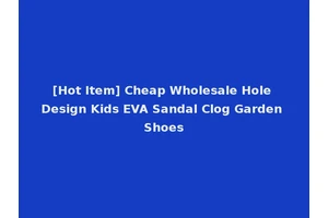 [Hot Item] Cheap Wholesale Hole Design Kids EVA Sandal Clog Garden Shoes