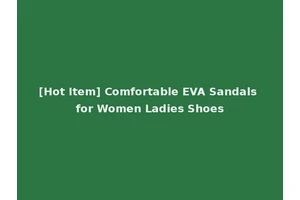 [Hot Item] Comfortable EVA Sandals for Women Ladies Shoes