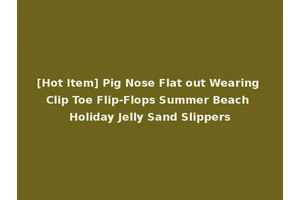 [Hot Item] Pig Nose Flat out Wearing Clip Toe Flip-Flops Summer Beach Holiday Jelly Sand Slippers