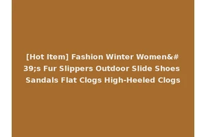 [Hot Item] Fashion Winter Women's Fur Slippers Outdoor Slide Shoes Sandals Flat Clogs High-Heeled Clogs